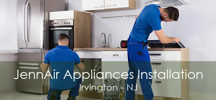 JennAir Appliances Installation Irvington - NJ