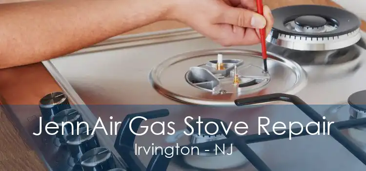 JennAir Gas Stove Repair Irvington - NJ