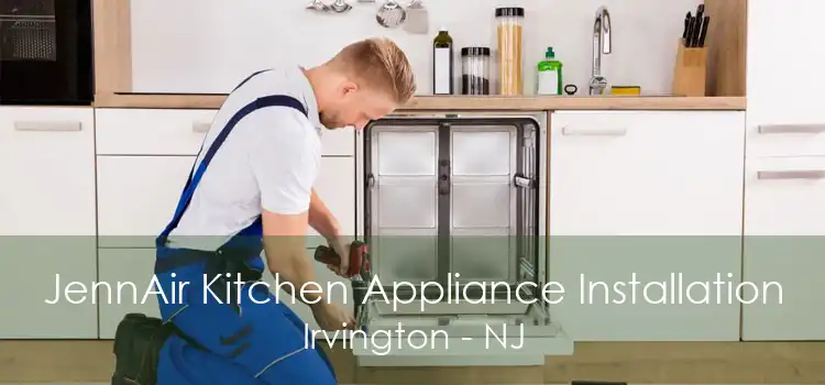 JennAir Kitchen Appliance Installation Irvington - NJ