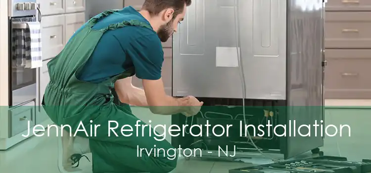 JennAir Refrigerator Installation Irvington - NJ