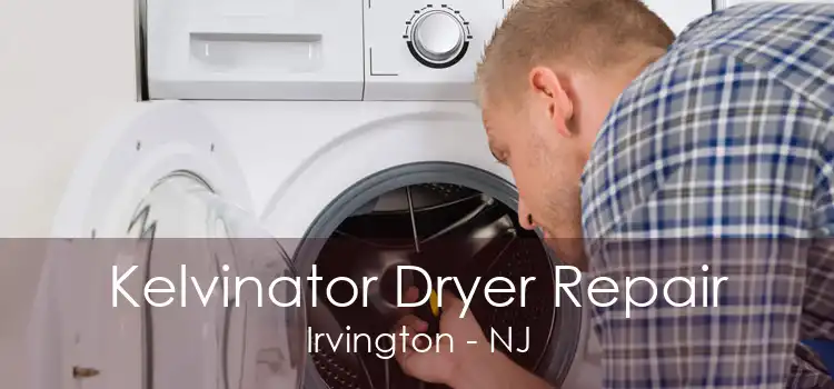 Kelvinator Dryer Repair Irvington - NJ