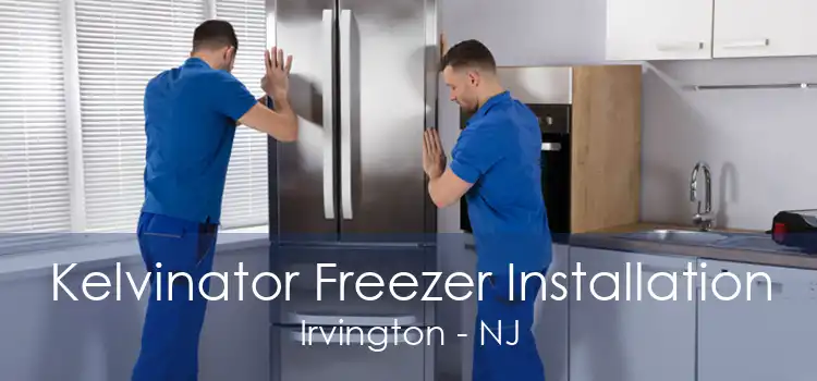Kelvinator Freezer Installation Irvington - NJ