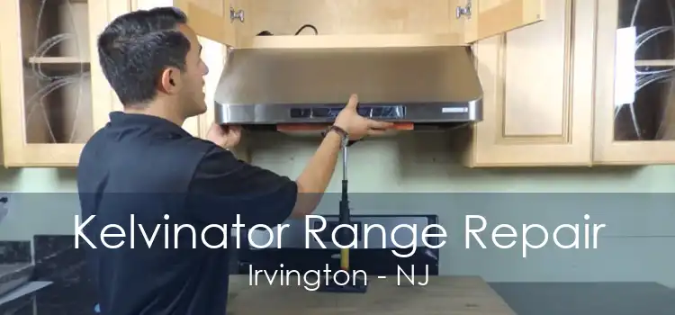 Kelvinator Range Repair Irvington - NJ