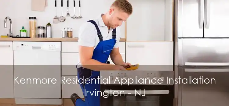 Kenmore Residential Appliance Installation Irvington - NJ