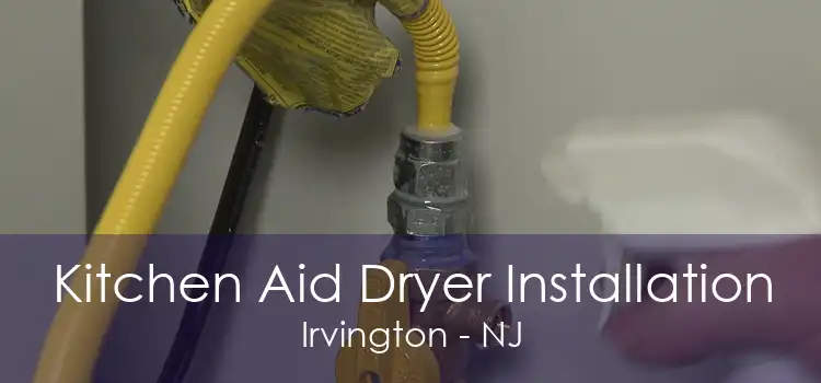 Kitchen Aid Dryer Installation Irvington - NJ