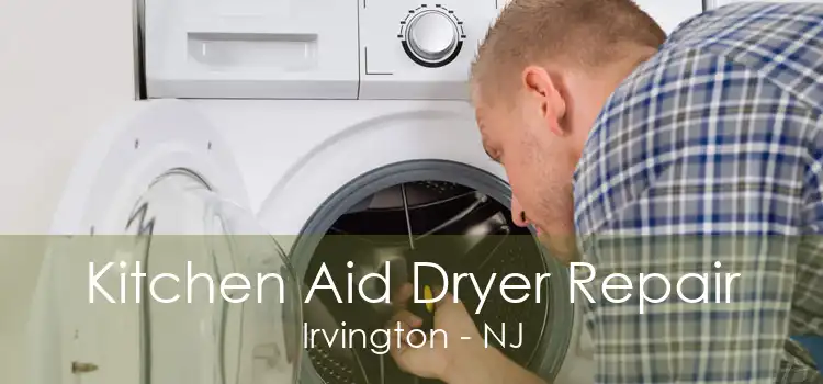 Kitchen Aid Dryer Repair Irvington - NJ