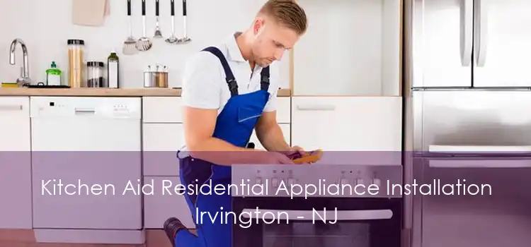 Kitchen Aid Residential Appliance Installation Irvington - NJ