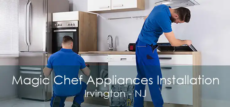 Magic Chef Appliances Installation Irvington - NJ