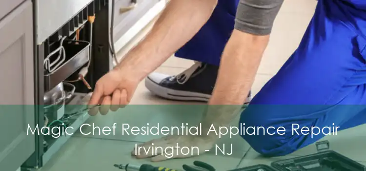 Magic Chef Residential Appliance Repair Irvington - NJ