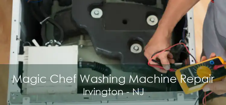 Magic Chef Washing Machine Repair Irvington - NJ