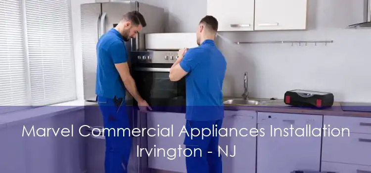 Marvel Commercial Appliances Installation Irvington - NJ