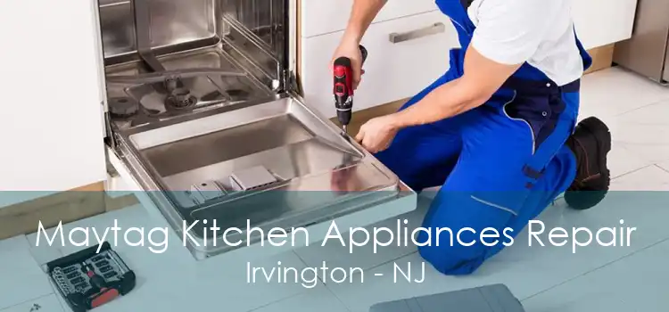 Maytag Kitchen Appliances Repair Irvington - NJ