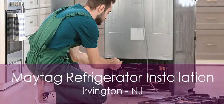 Maytag Refrigerator Installation Irvington - NJ