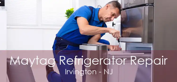 Maytag Refrigerator Repair Irvington - NJ