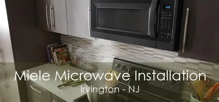 Miele Microwave Installation Irvington - NJ