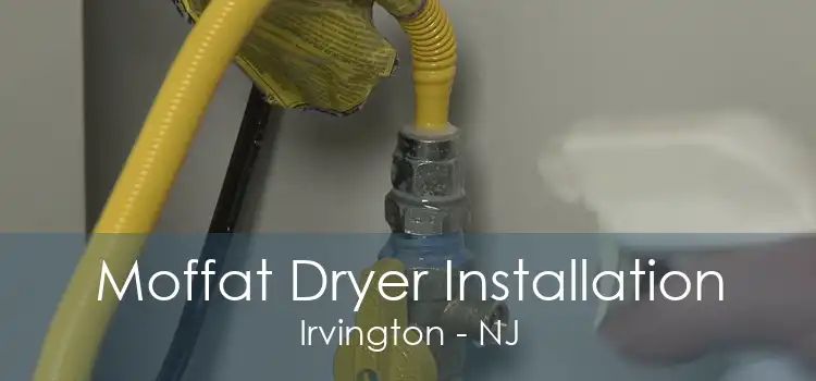 Moffat Dryer Installation Irvington - NJ