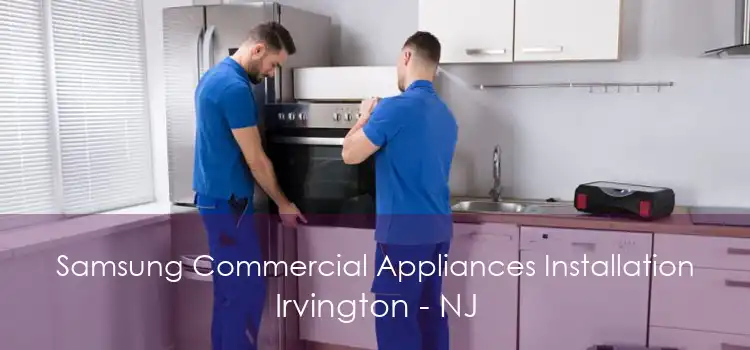 Samsung Commercial Appliances Installation Irvington - NJ