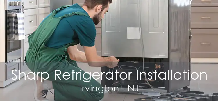 Sharp Refrigerator Installation Irvington - NJ