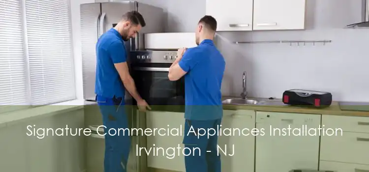 Signature Commercial Appliances Installation Irvington - NJ