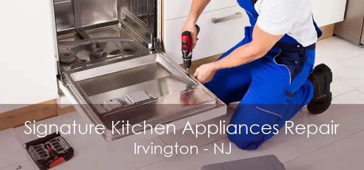 Signature Kitchen Appliances Repair Irvington - NJ