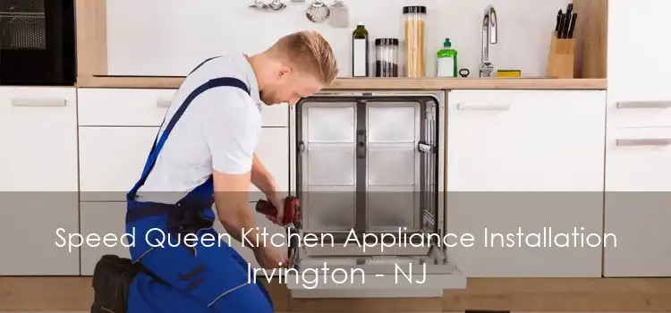 Speed Queen Kitchen Appliance Installation Irvington - NJ