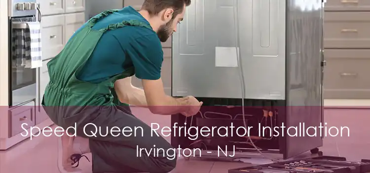 Speed Queen Refrigerator Installation Irvington - NJ