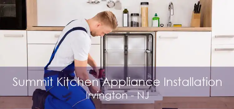 Summit Kitchen Appliance Installation Irvington - NJ