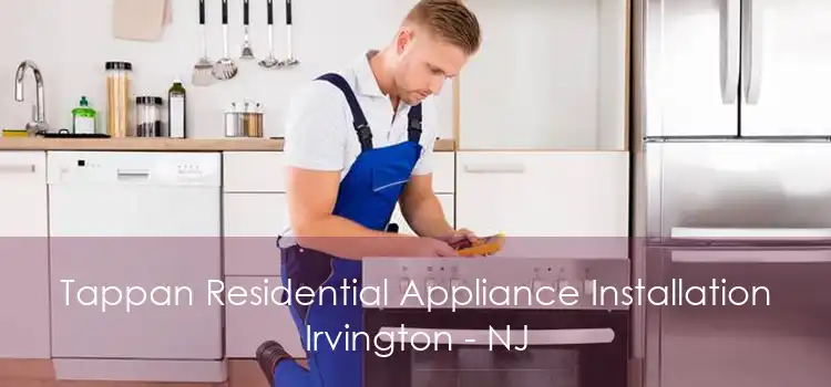 Tappan Residential Appliance Installation Irvington - NJ