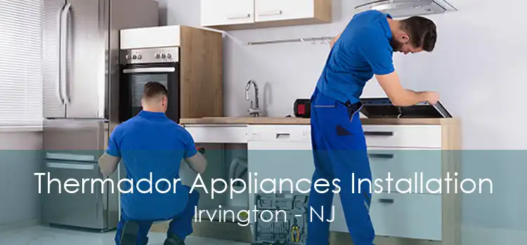 Thermador Appliances Installation Irvington - NJ