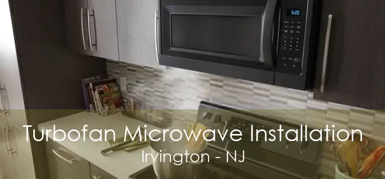 Turbofan Microwave Installation Irvington - NJ