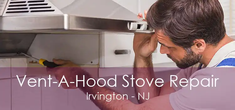 Vent-A-Hood Stove Repair Irvington - NJ