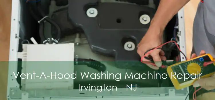 Vent-A-Hood Washing Machine Repair Irvington - NJ