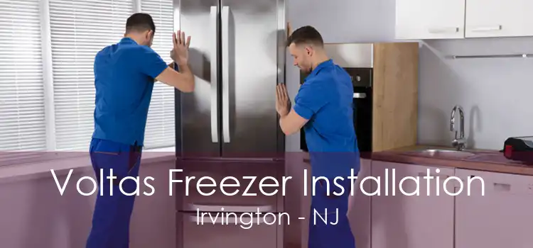 Voltas Freezer Installation Irvington - NJ