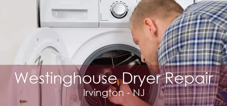 Westinghouse Dryer Repair Irvington - NJ