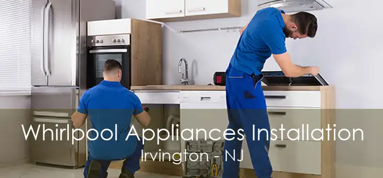 Whirlpool Appliances Installation Irvington - NJ