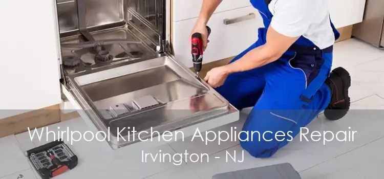 Whirlpool Kitchen Appliances Repair Irvington - NJ