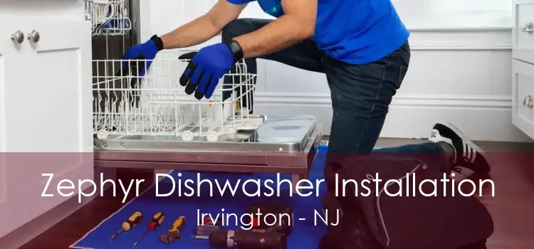 Zephyr Dishwasher Installation Irvington - NJ
