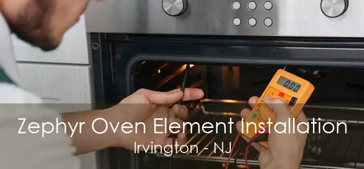 Zephyr Oven Element Installation Irvington - NJ