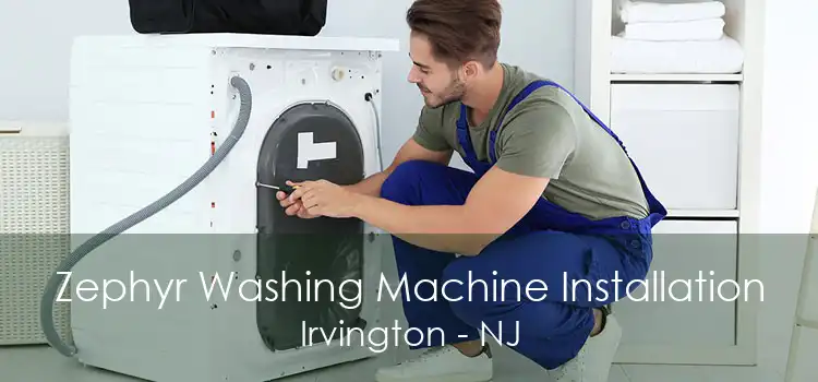 Zephyr Washing Machine Installation Irvington - NJ
